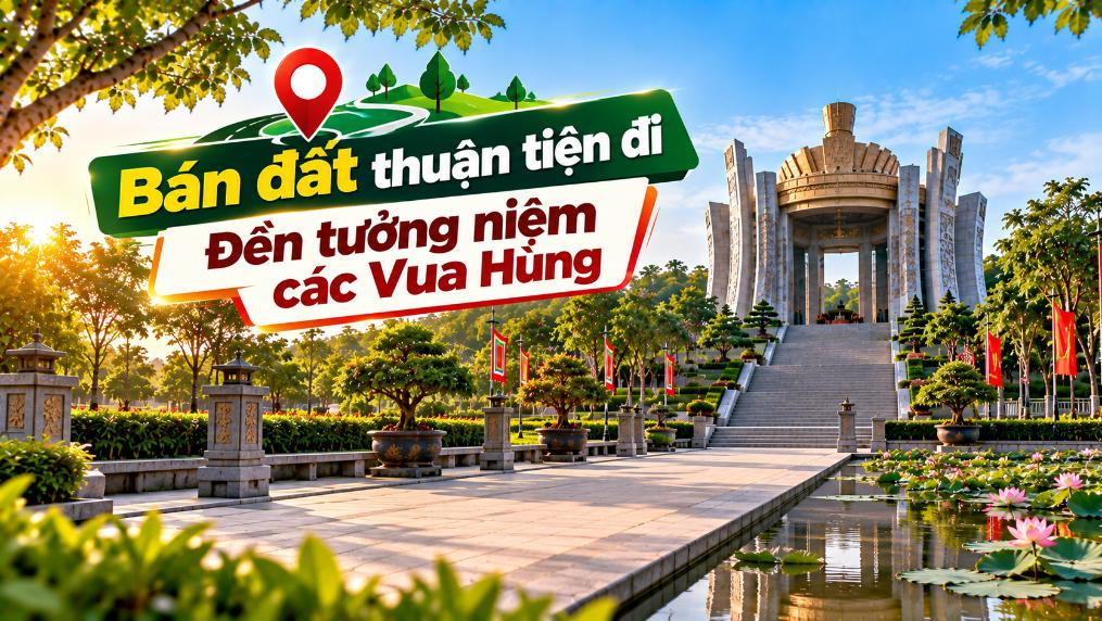 Bán đất Long Phước thuận tiện đi Đền tưởng niệm các Vua Hùng